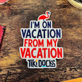 I'm On Vacation From My Vacation Magnet